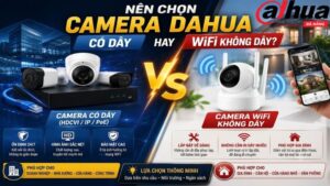 nen-chon-camera-dahua-co-day-hay-camera-wifi-khong-day