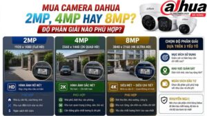 mua-camera-dahua-2mp-4mp-hay-8mp-do-phan-giai-nao-phu-hop