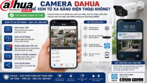 camera-dahua-co-the-xem-tu-xa-bang-dien-thoai-khong