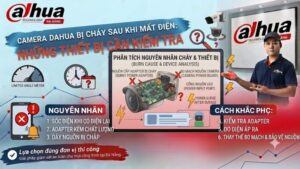 camera-dahua-bi-chay-sau-khi-mat-dien-nhung-thiet-bi-can-kiem-tra