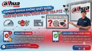 camera-dahua-khong-quet-duoc-toan-bo-khu-vuc-cach-kiem-tra-ptz